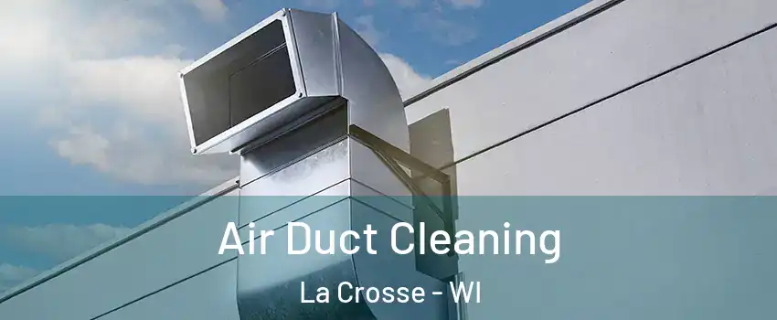  Air Duct Cleaning La Crosse - WI