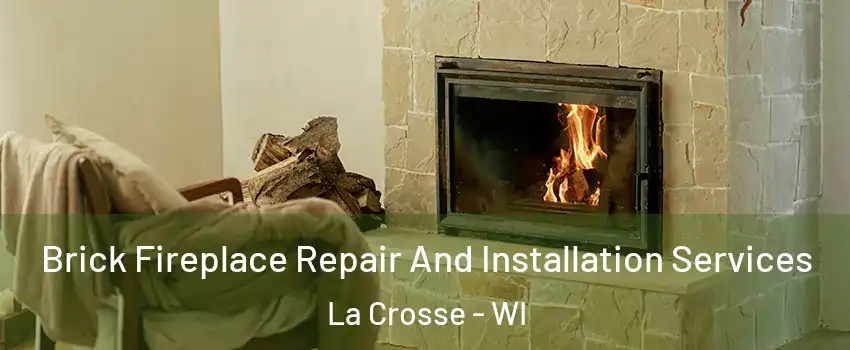  Brick Fireplace Repair And Installation Services La Crosse - WI