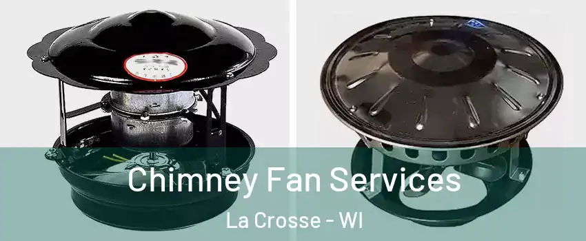  Chimney Fan Services La Crosse - WI