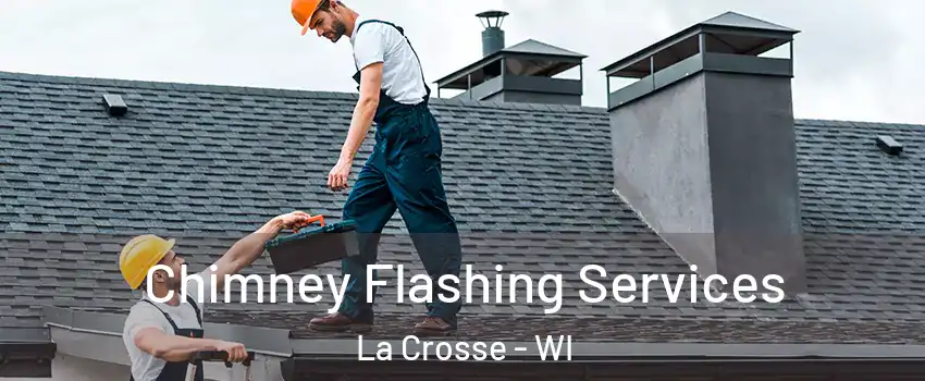Chimney Flashing Services La Crosse - WI
