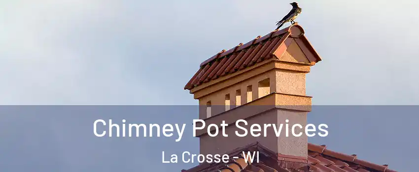  Chimney Pot Services La Crosse - WI
