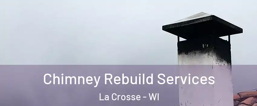  Chimney Rebuild Services La Crosse - WI