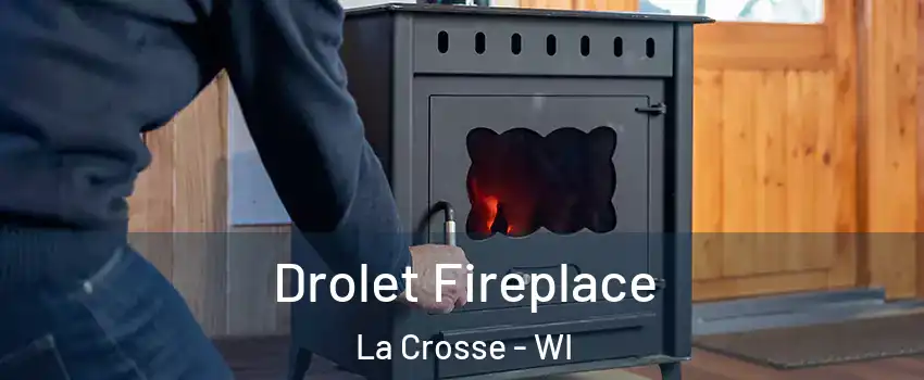  Drolet Fireplace La Crosse - WI