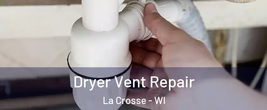  Dryer Vent Repair La Crosse - WI