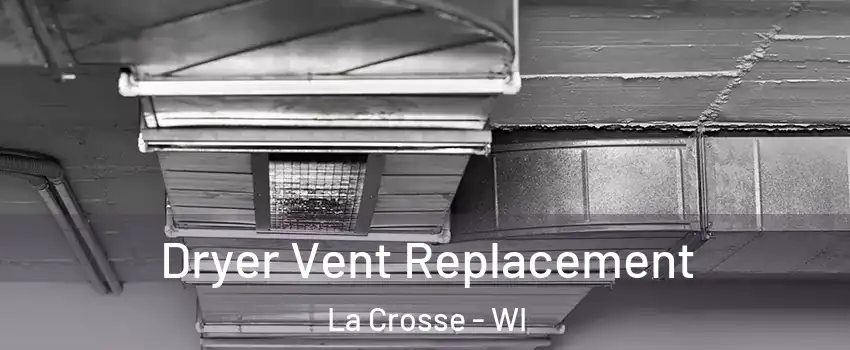  Dryer Vent Replacement La Crosse - WI