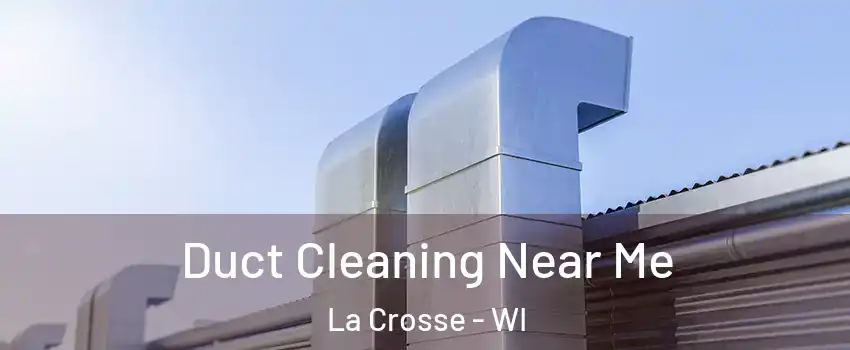  Duct Cleaning Near Me La Crosse - WI