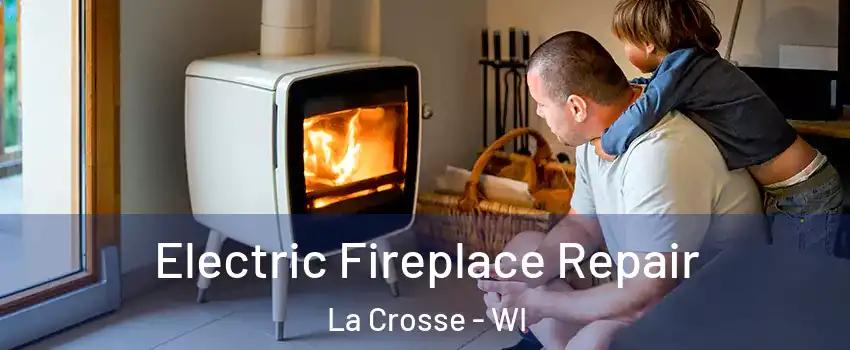  Electric Fireplace Repair La Crosse - WI