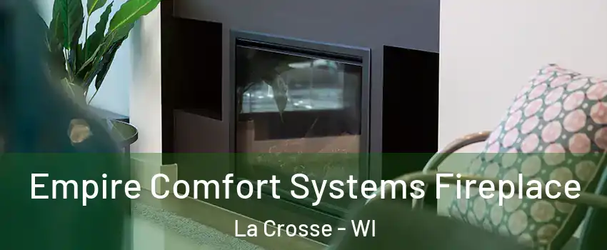 Empire Comfort Systems Fireplace La Crosse - WI