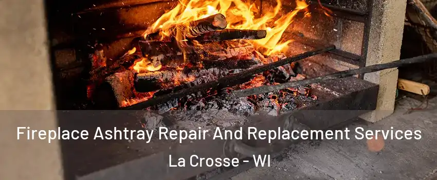  Fireplace Ashtray Repair And Replacement Services La Crosse - WI