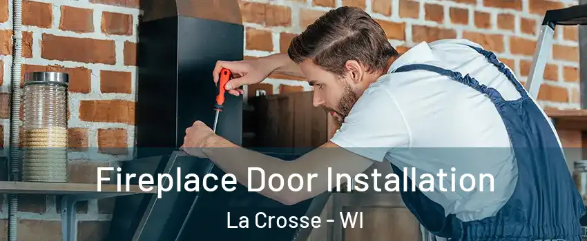  Fireplace Door Installation La Crosse - WI
