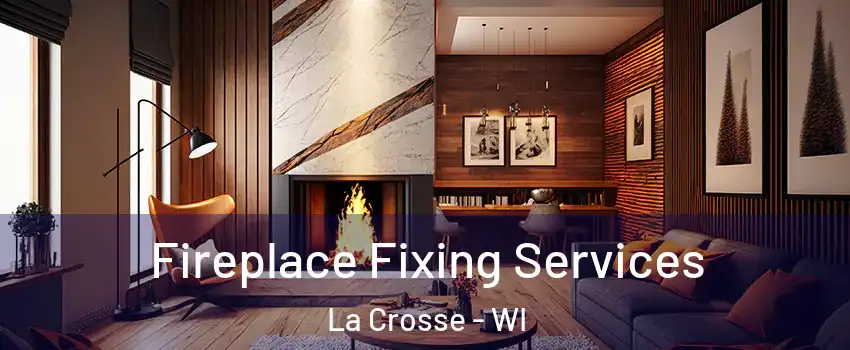  Fireplace Fixing Services La Crosse - WI
