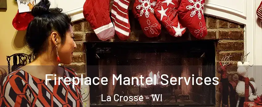  Fireplace Mantel Services La Crosse - WI
