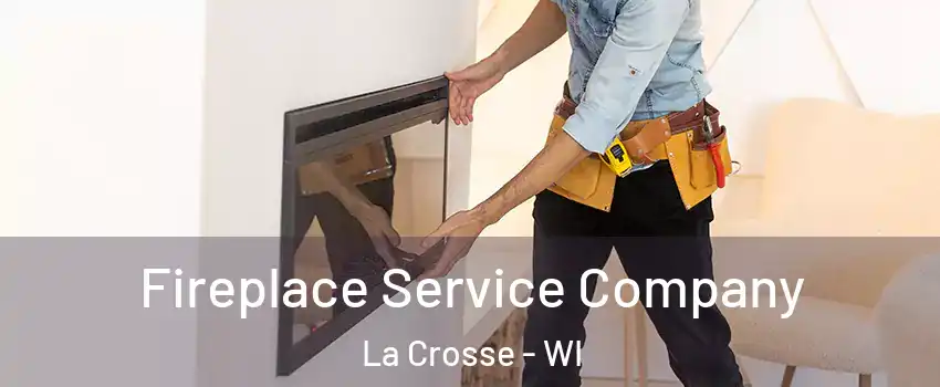 Fireplace Service Company La Crosse - WI