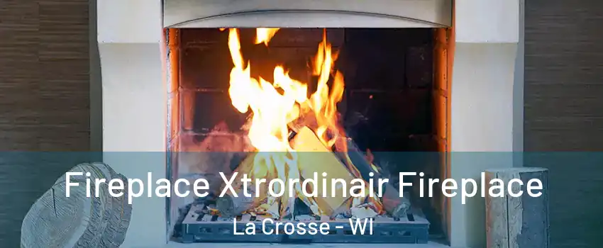  Fireplace Xtrordinair Fireplace La Crosse - WI