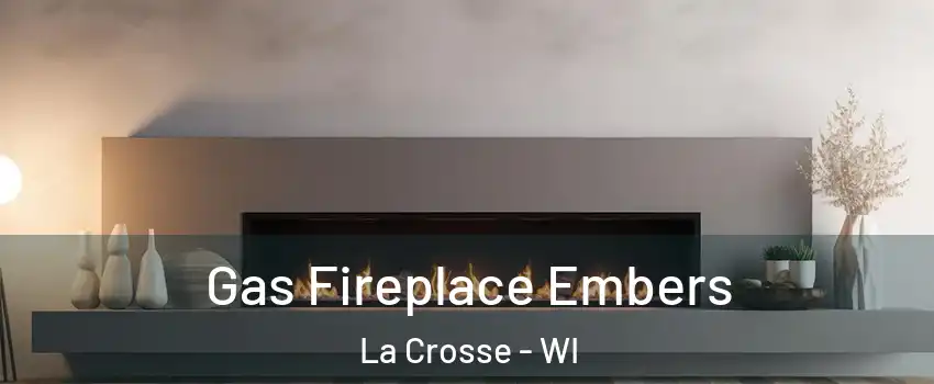  Gas Fireplace Embers La Crosse - WI
