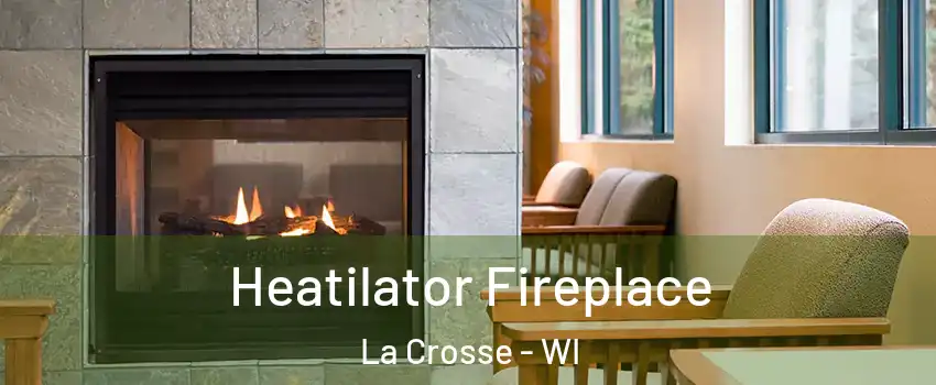  Heatilator Fireplace La Crosse - WI