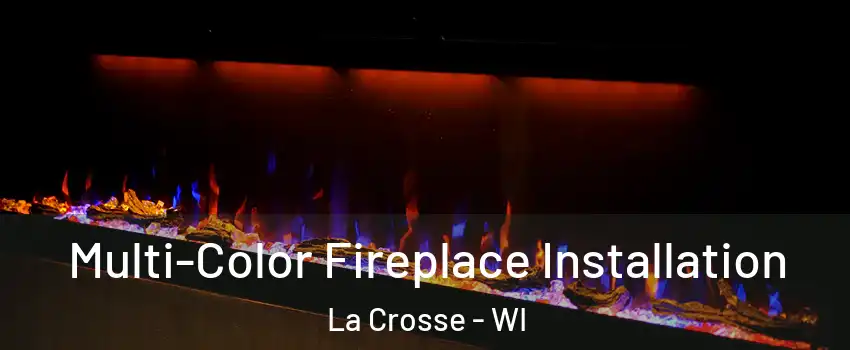  Multi-Color Fireplace Installation La Crosse - WI