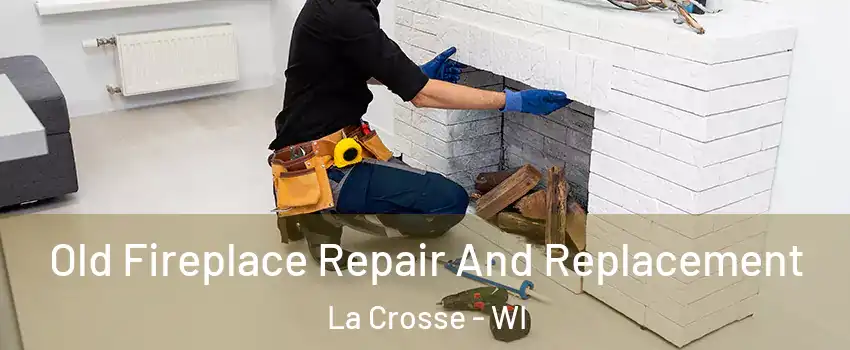 Old Fireplace Repair And Replacement La Crosse - WI