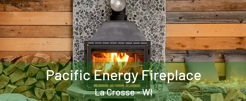  Pacific Energy Fireplace La Crosse - WI