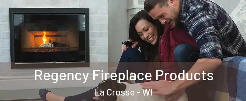  Regency Fireplace Products La Crosse - WI