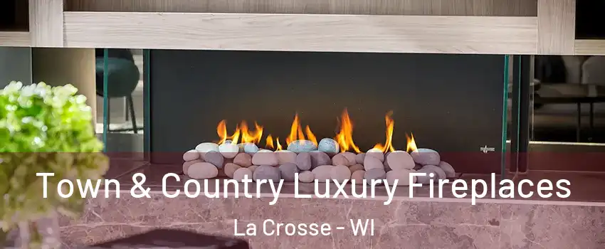  Town & Country Luxury Fireplaces La Crosse - WI
