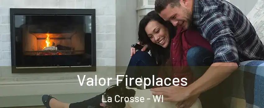  Valor Fireplaces La Crosse - WI