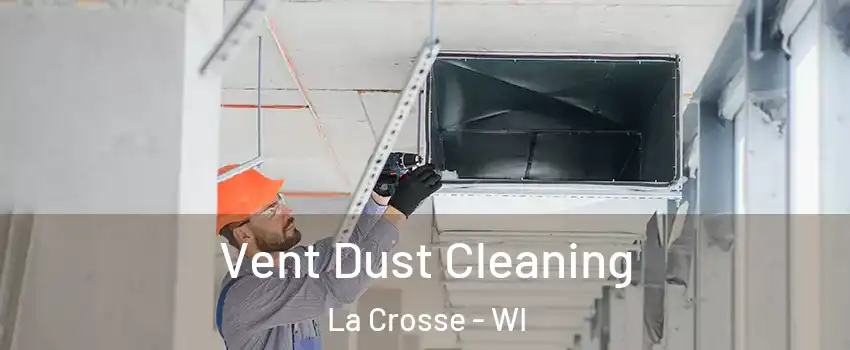  Vent Dust Cleaning La Crosse - WI