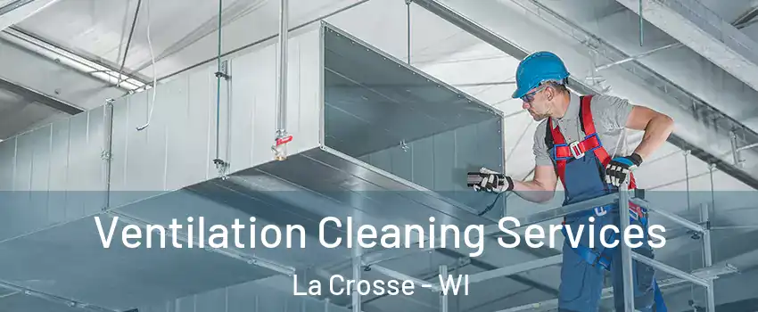  Ventilation Cleaning Services La Crosse - WI