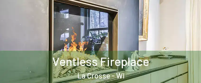  Ventless Fireplace La Crosse - WI