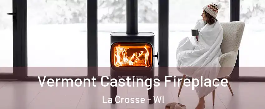  Vermont Castings Fireplace La Crosse - WI
