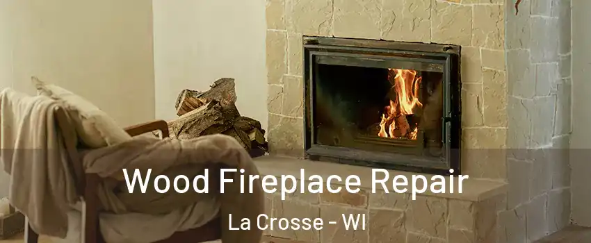  Wood Fireplace Repair La Crosse - WI
