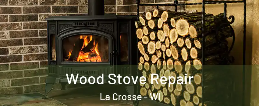  Wood Stove Repair La Crosse - WI